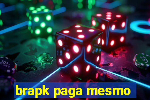 brapk paga mesmo