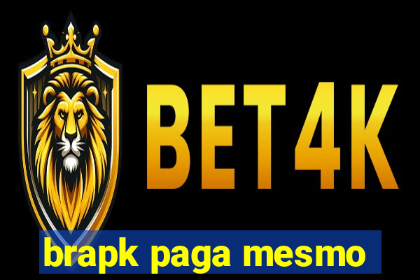 brapk paga mesmo