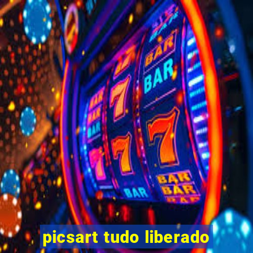 picsart tudo liberado