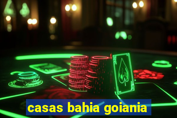 casas bahia goiania