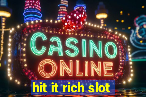 hit it rich slot