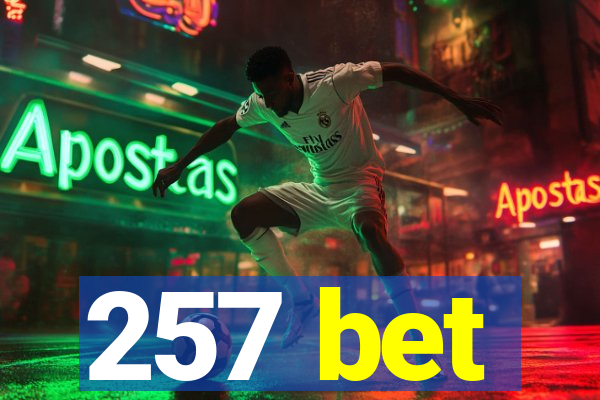 257 bet