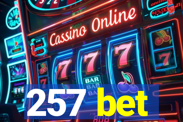257 bet
