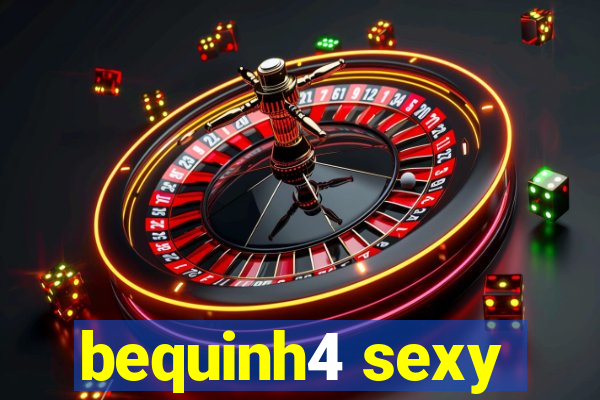 bequinh4 sexy