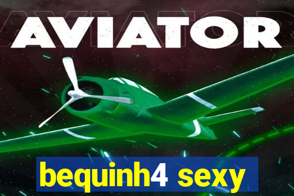 bequinh4 sexy