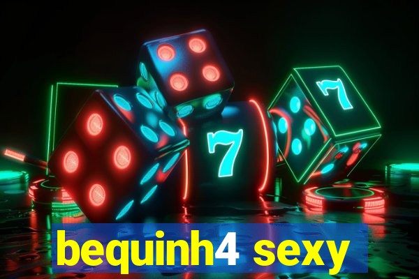 bequinh4 sexy
