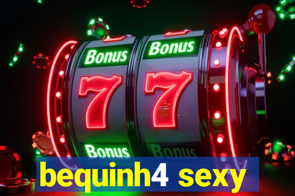 bequinh4 sexy