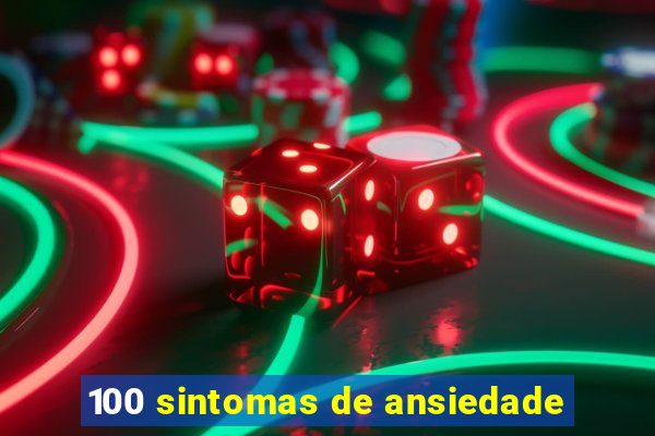 100 sintomas de ansiedade