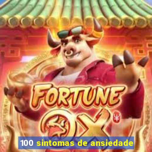 100 sintomas de ansiedade