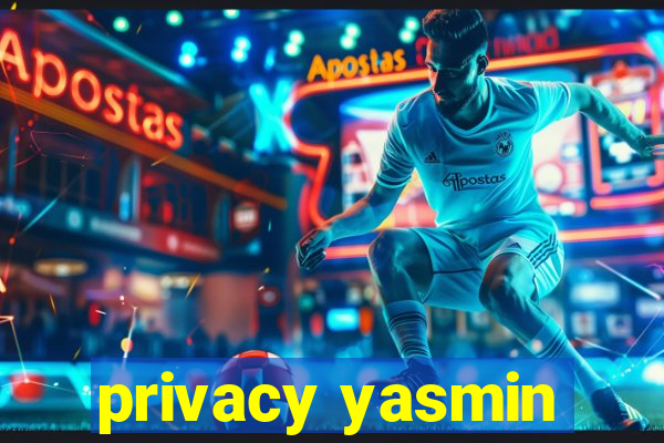 privacy yasmin