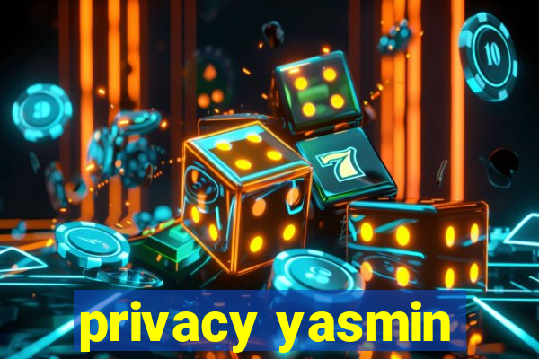 privacy yasmin