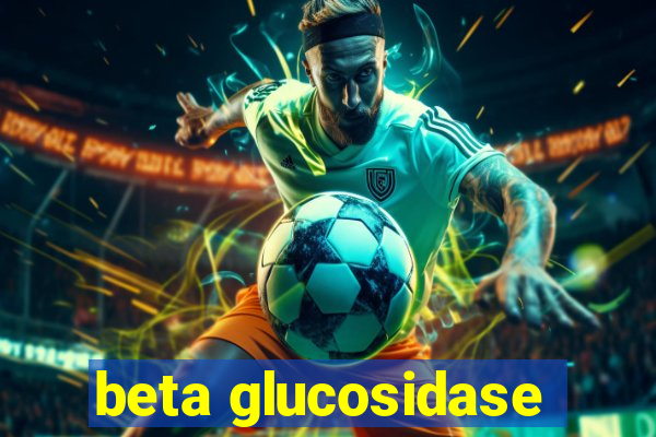 beta glucosidase
