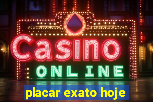placar exato hoje