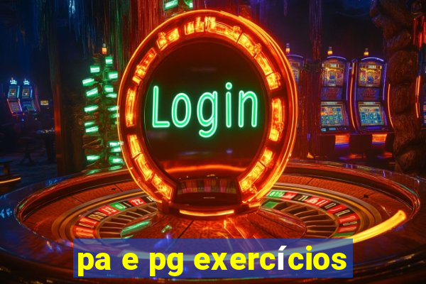pa e pg exercícios