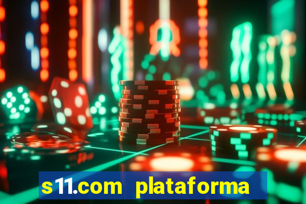 s11.com plataforma de jogos
