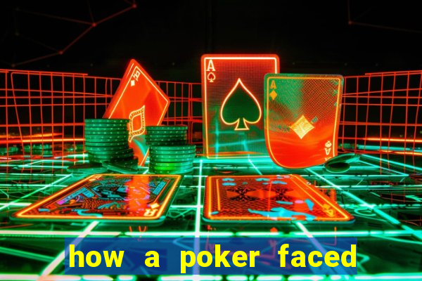 how a poker faced girl really feels