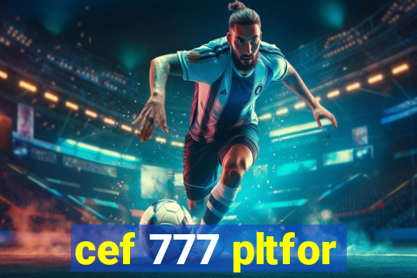 cef 777 pltfor
