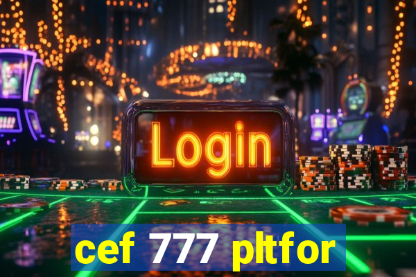 cef 777 pltfor