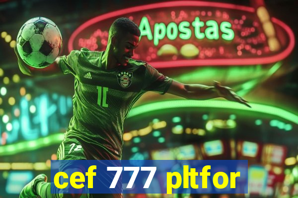 cef 777 pltfor