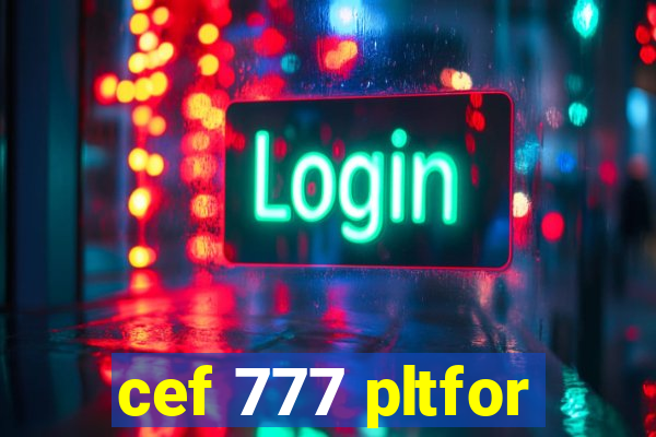 cef 777 pltfor