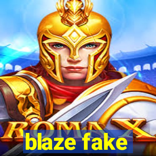blaze fake