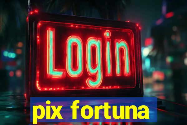 pix fortuna