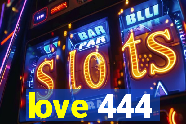 love 444