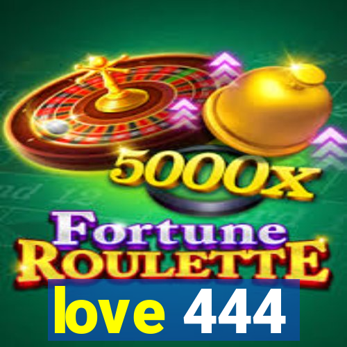 love 444