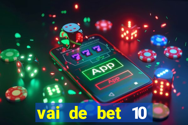vai de bet 10 reais no cadastro