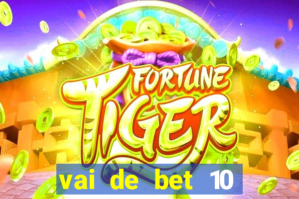 vai de bet 10 reais no cadastro