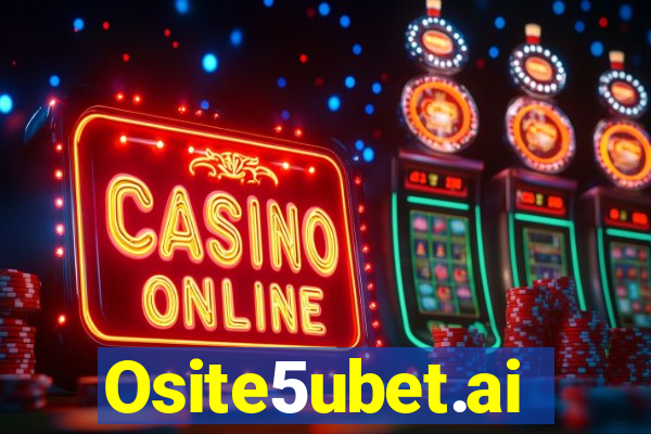 Osite5ubet.ai