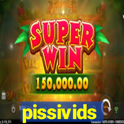 pissivids