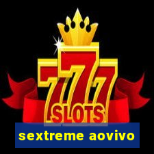sextreme aovivo