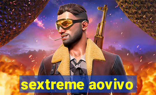 sextreme aovivo