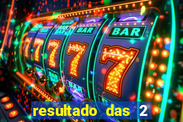 resultado das 2 horas da tarde