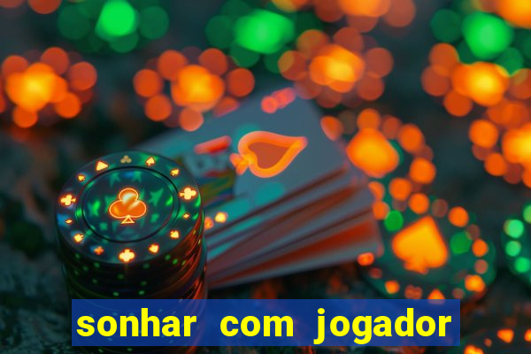 sonhar com jogador de futebol famoso