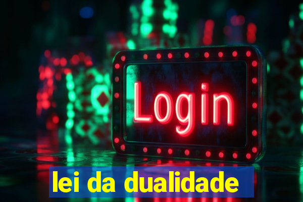 lei da dualidade