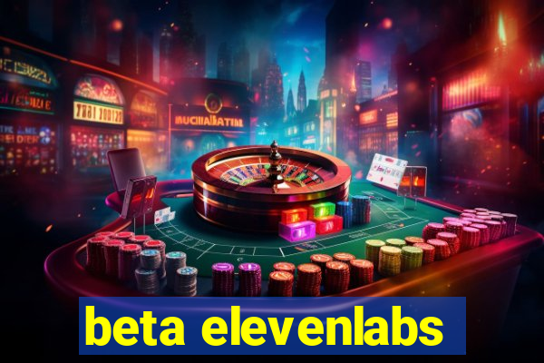 beta elevenlabs