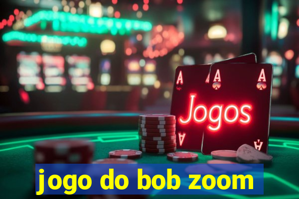 jogo do bob zoom