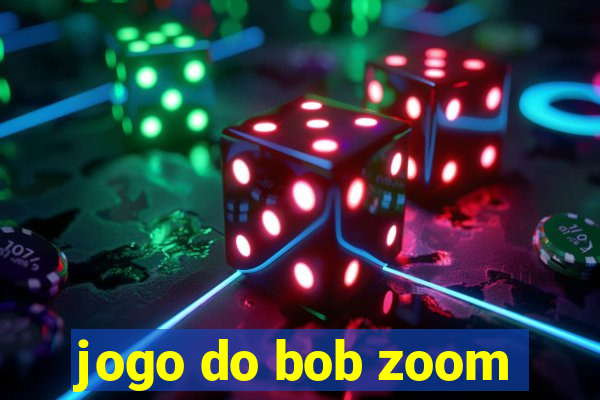 jogo do bob zoom