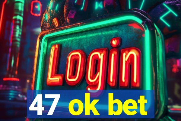 47 ok bet