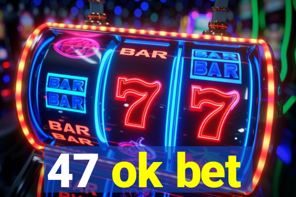 47 ok bet