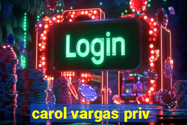 carol vargas priv