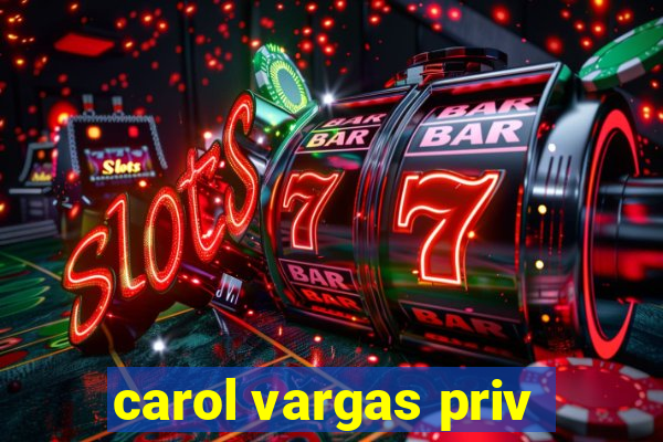 carol vargas priv