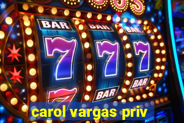 carol vargas priv