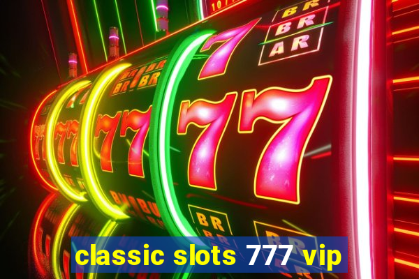 classic slots 777 vip
