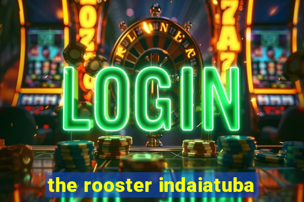 the rooster indaiatuba