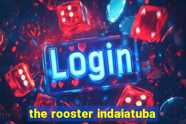 the rooster indaiatuba