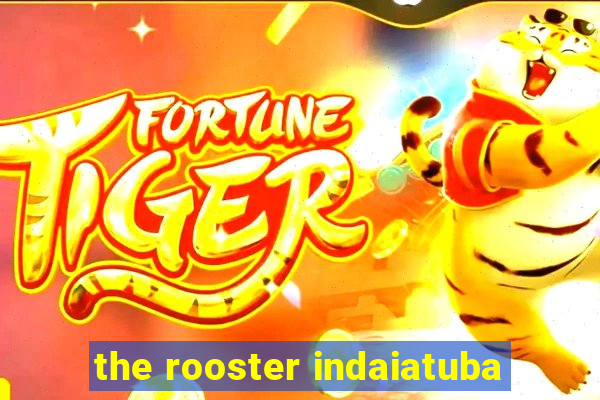 the rooster indaiatuba