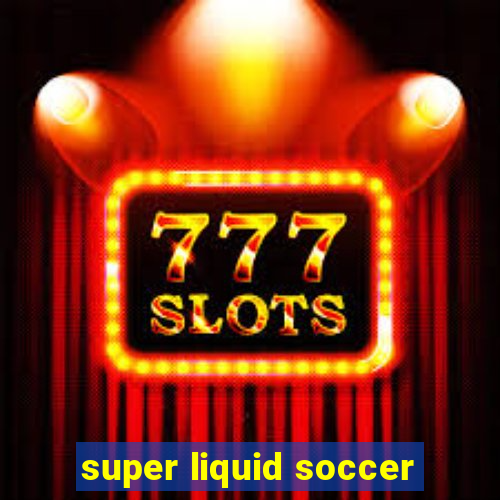 super liquid soccer